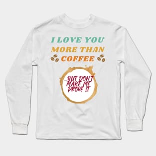 I love coffee and you Long Sleeve T-Shirt